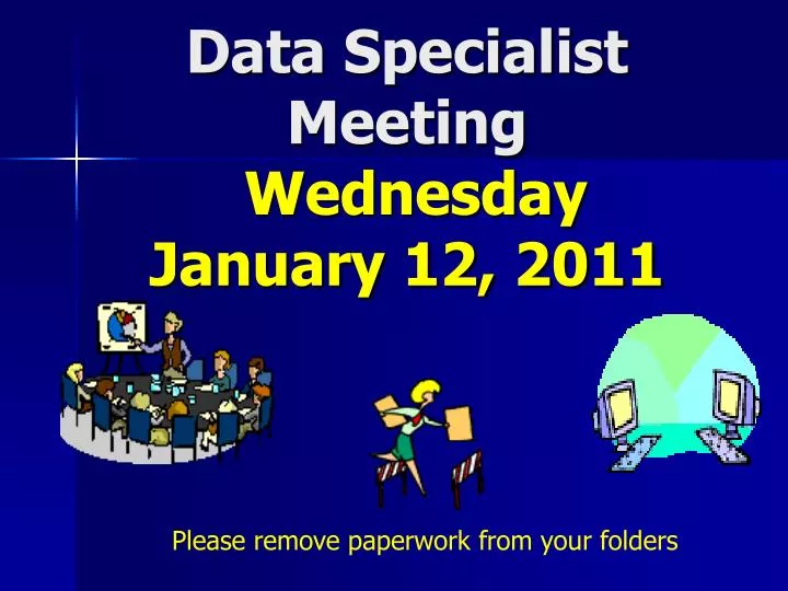 data specialist meeting wednesday january 12 2011