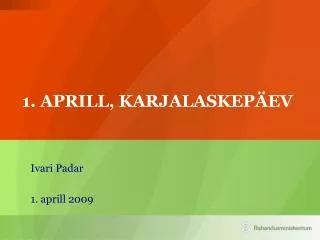 1 aprill karjalaskep ev