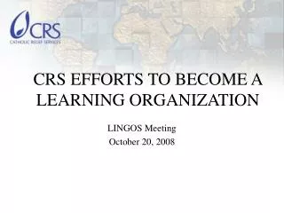 CRS EFFORTS TO BECOME A LEARNING ORGANIZATION
