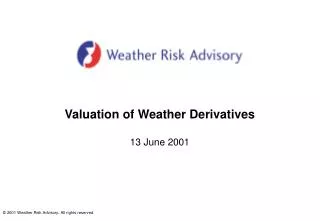 Valuation of Weather Derivatives 13 June 2001