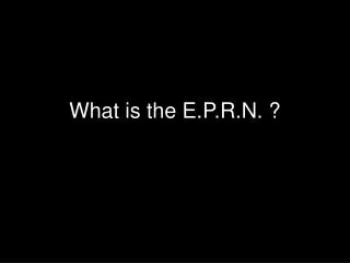 What is the E.P.R.N. ?