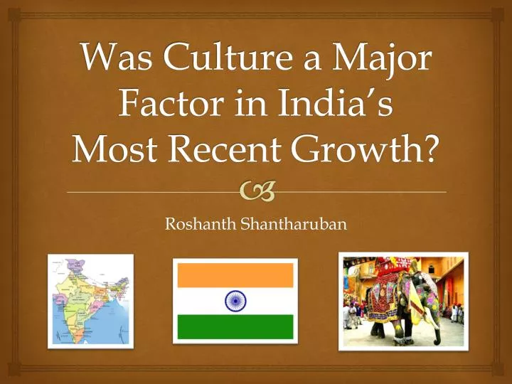was culture a major factor in india s most recent growth