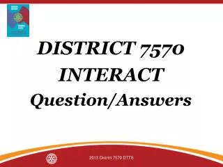 DISTRICT 7570 INTERACT Question/Answers