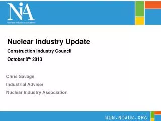 Nuclear Industry Update Construction Industry Council October 9 th 2013