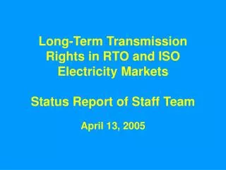 Long-Term Transmission Rights in RTO and ISO Electricity Markets Status Report of Staff Team