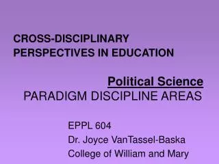 CROSS-DISCIPLINARY PERSPECTIVES IN EDUCATION Political Science PARADIGM DISCIPLINE AREAS
