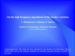 On the high frequency ingredients of the secular variation C. Demetrescu, V. Dobrica , I. Vaduva