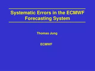 Systematic Errors in the ECMWF Forecasting System