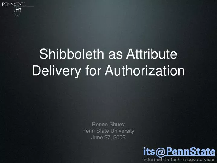 shibboleth as attribute delivery for authorization