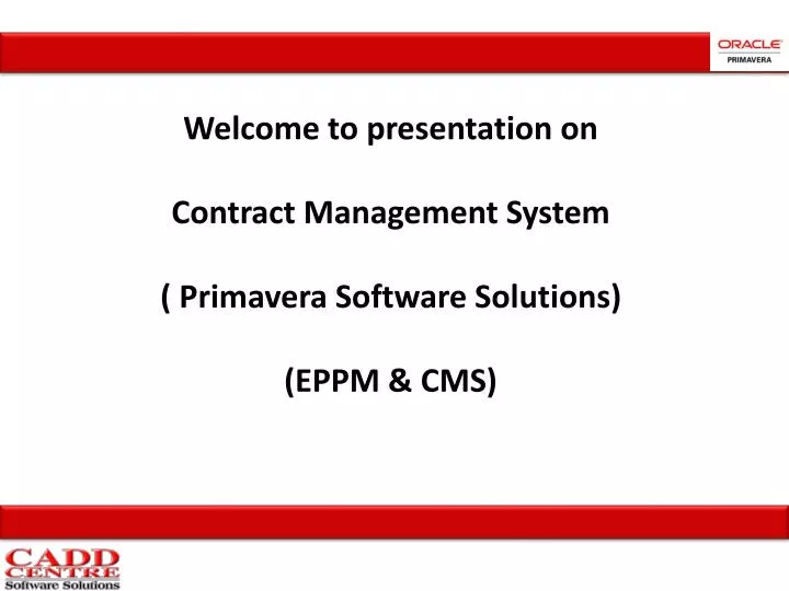 welcome to presentation on contract management system primavera software solutions eppm cms