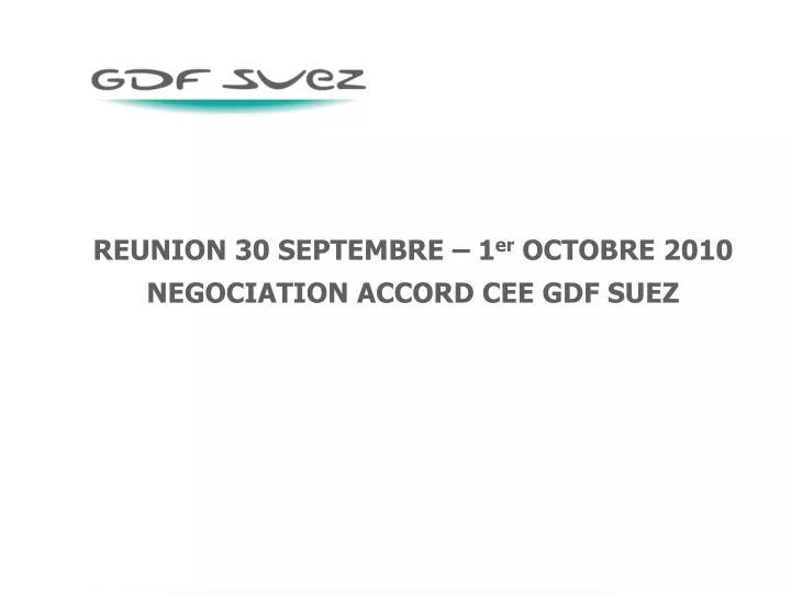 reunion 30 septembre 1 er octobre 2010 negociation accord cee gdf suez