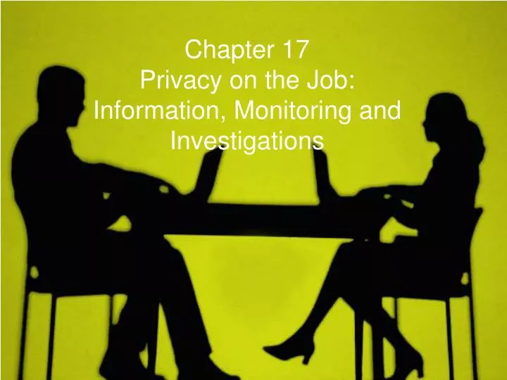 chapter 17 privacy on the job information monitoring and investigations