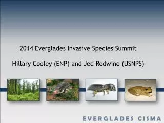 2014 Everglades Invasive Species Summit Hillary Cooley (ENP) and Jed Redwine (USNPS)