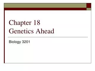 Chapter 18 Genetics Ahead