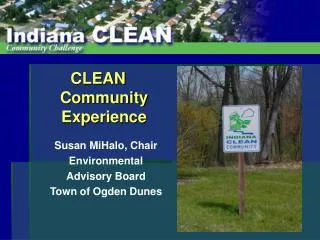 CLEAN Community Experience Susan MiHalo, Chair Environmental Advisory Board Town of Ogden Dunes