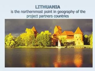 LITHUANIA is the northernmost point in geography of the project partners countries