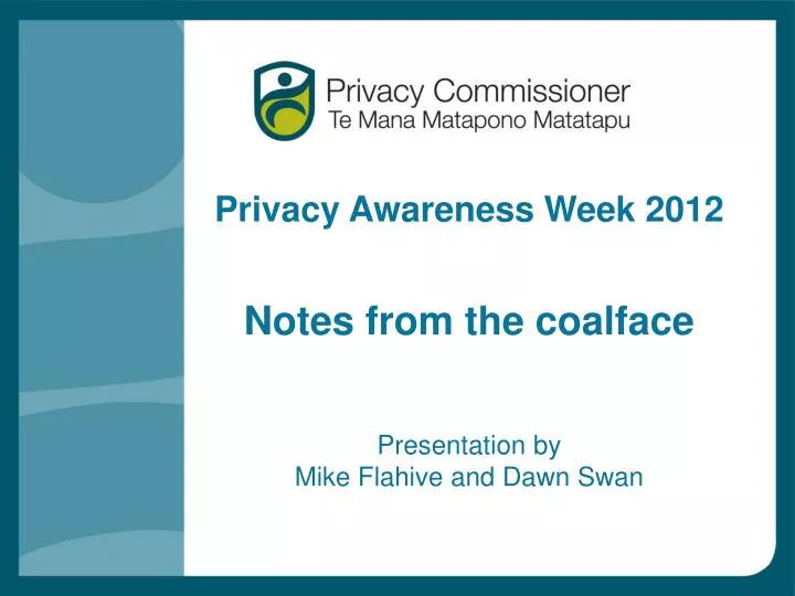 privacy awareness week 2012 notes from the coalface presentation by mike flahive and dawn swan