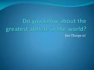 Do you know about the greatest athlete in the world?