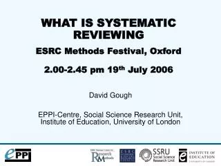 WHAT IS SYSTEMATIC REVIEWING ESRC Methods Festival, Oxford 2.00-2.45 pm 19 th July 2006