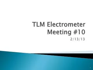 TLM Electrometer Meeting #10