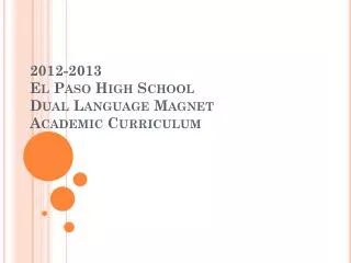 2012-2013 El Paso High School Dual Language Magnet Academic Curriculum