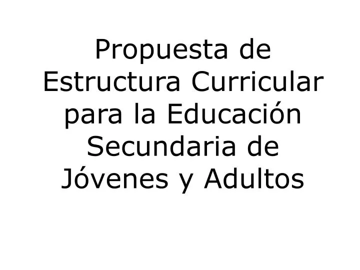 propuesta de estructura curricular para la educaci n secundaria de j venes y adultos