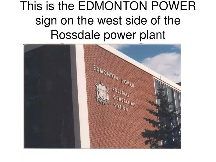 this is the edmonton power sign on the west side of the rossdale power plant