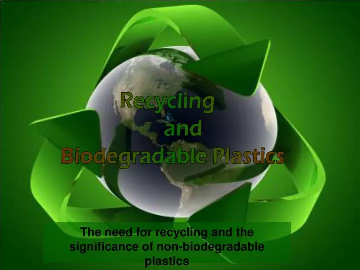 the need for recycling and the significance of non biodegradable plastics