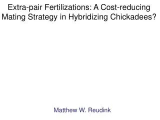 Extra-pair Fertilizations: A Cost-reducing Mating Strategy in Hybridizing Chickadees?