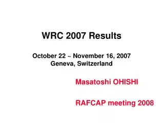WRC 2007 Results October 22 ~ November 16, 2007 Geneva, Switzerland