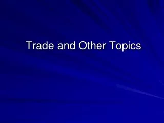 Trade and Other Topics