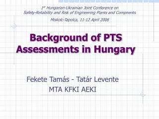 Background of PTS Assessments in Hungary