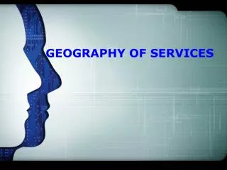 GEOGRAPHY OF SERVICES