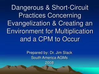 Prepared by: Dr. Jim Slack South America AGMs 2008
