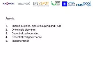 Agenda Implicit auctions, market coupling and PCR One single algorithm Decentralized operation