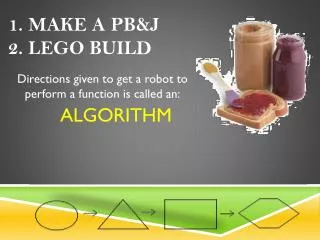 1. Make a PB&amp;J 2. Lego Build