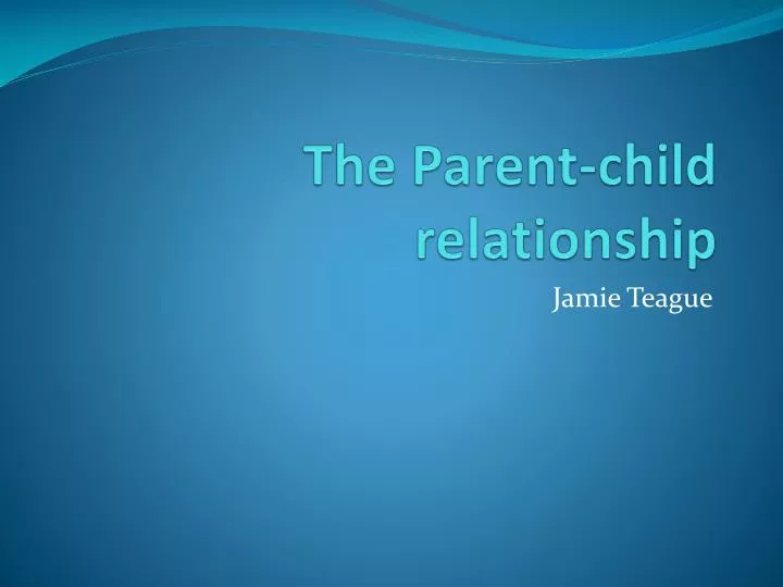 the parent child relationship