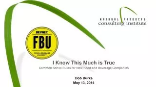 I Know This Much is True Common Sense Rules for New Food and Beverage Companies Bob Burke