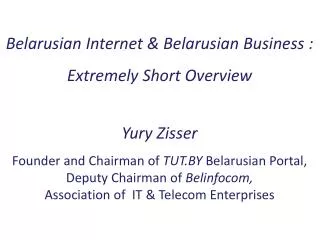 Belarusian Internet &amp; Belarusian Business : Extremely Short Overview Yury Zisser