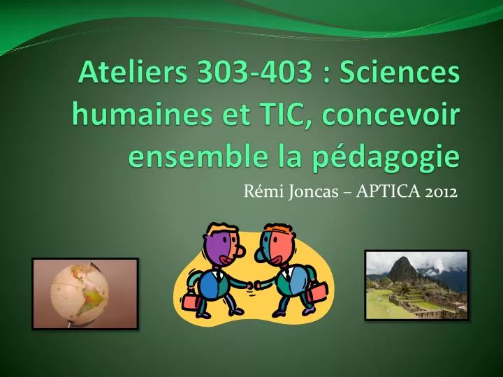 ateliers 303 403 sciences humaines et tic concevoir ensemble la p dagogie