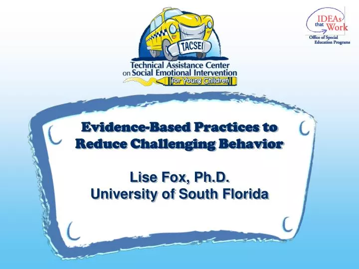 evidence based practices to reduce challenging behavior lise fox ph d university of south florida