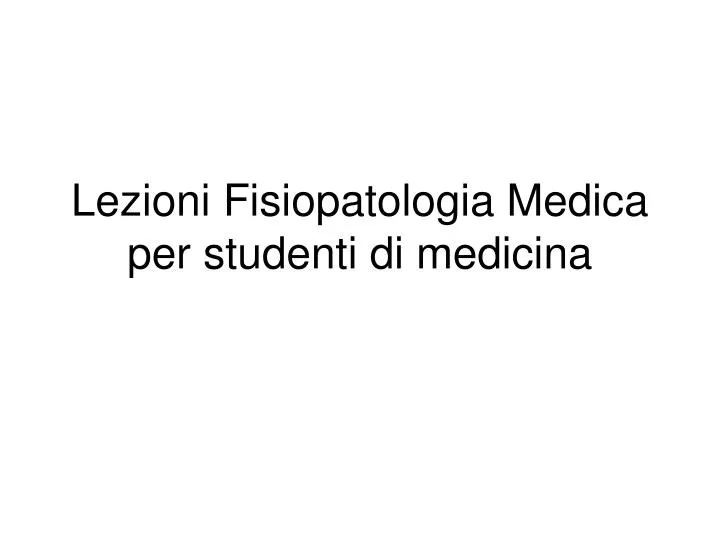 lezioni fisiopatologia medica per studenti di medicina