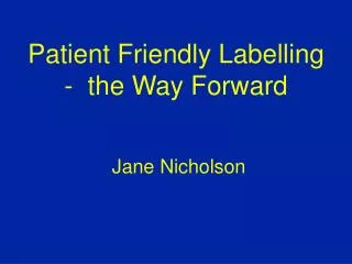 Patient Friendly Labelling - the Way Forward