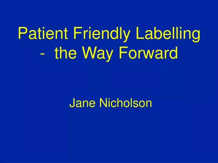 patient friendly labelling the way forward