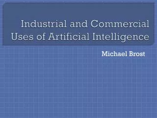 Industrial and Commercial Uses of Artificial Intelligence