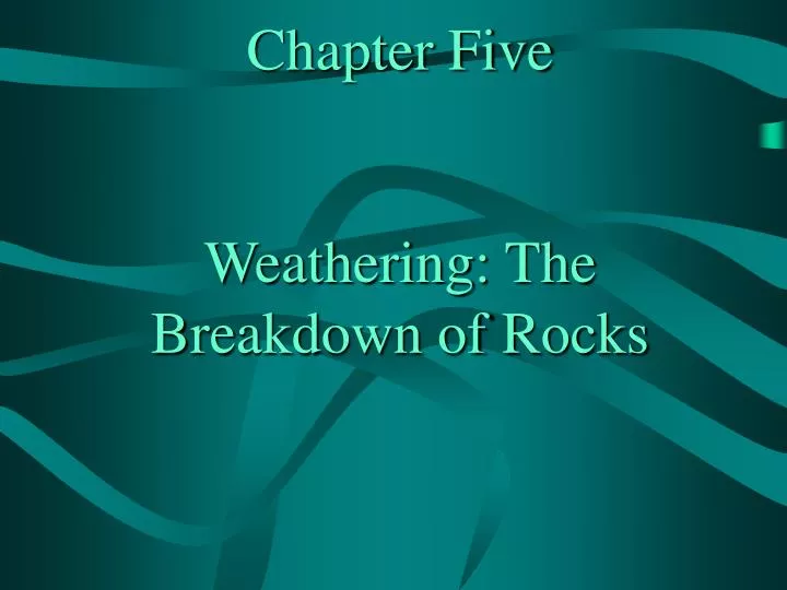 chapter five weathering the breakdown of rocks