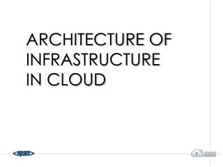 Architecture of infrastructure in cloud