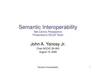 Semantic Interoperability Net Centric Perspective Presented to SICoP Team