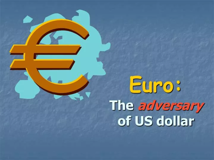 euro the adversary of us dollar