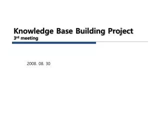 Knowledge Base Building Project 3 rd meeting